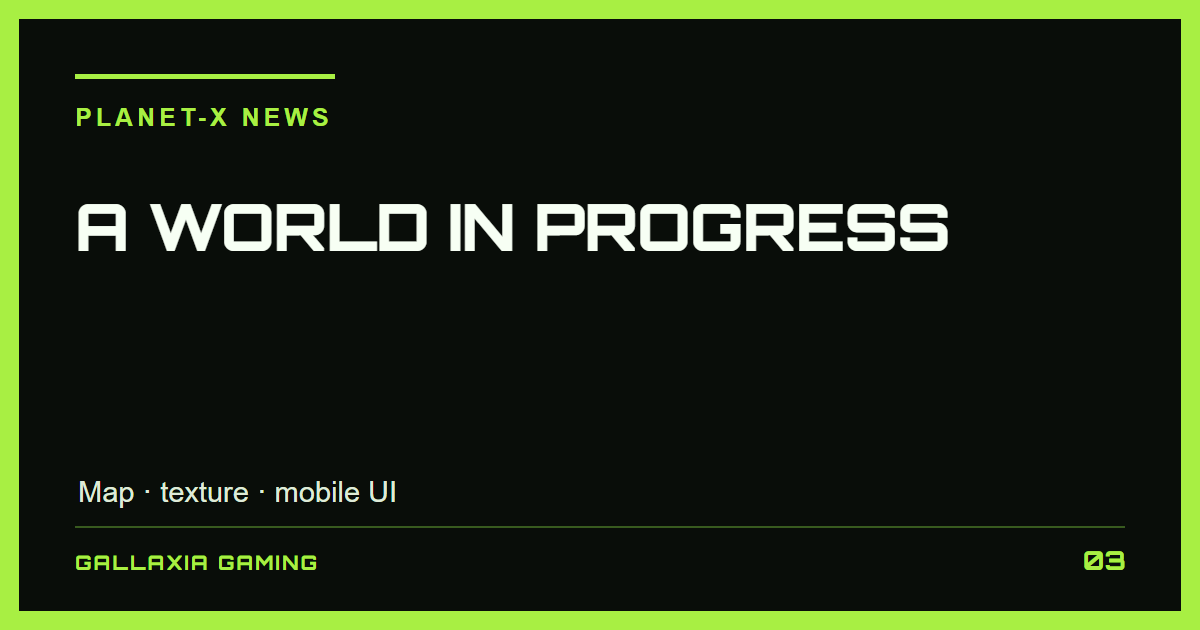 Gallaxia Gaming editorial title graphic for Planet-X Previews Major World, Texture and UI Improvements